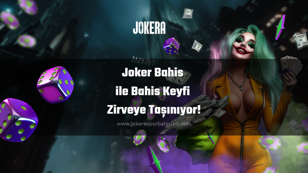 Joker Bahis ile Bahis Keyfi Zirveye Taşınıyor!